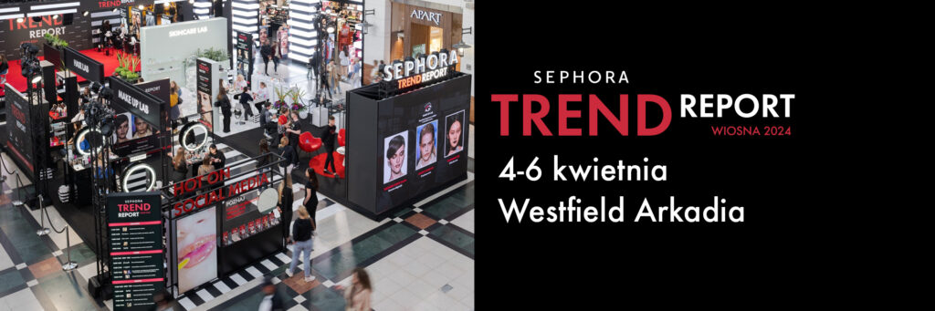 Renata: Odkrywaj, testuj i eksperymentuj! Sephora Trend Report już 4-6 kwietnia w Westfield Arkadia w Warszawie - BlogStar.pl